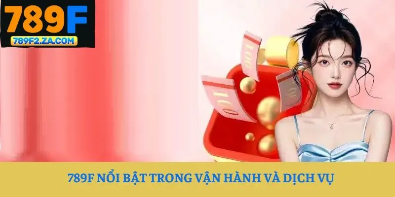 789F nổi bật trong vận hành và dịch vụ