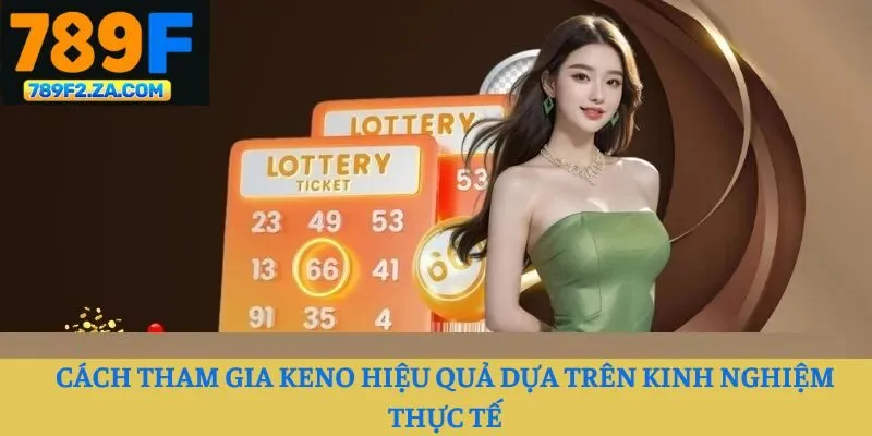 Cách tham gia keno hiệu quả dựa trên kinh nghiệm thực tế