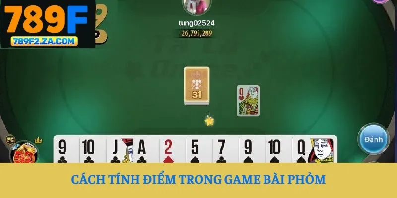 Cách tính điểm trong game bài Phỏm