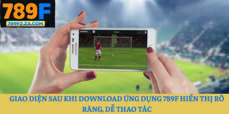 Giao diện sau khi download ứng dụng 789F hiển thị rõ ràng, dễ thao tác