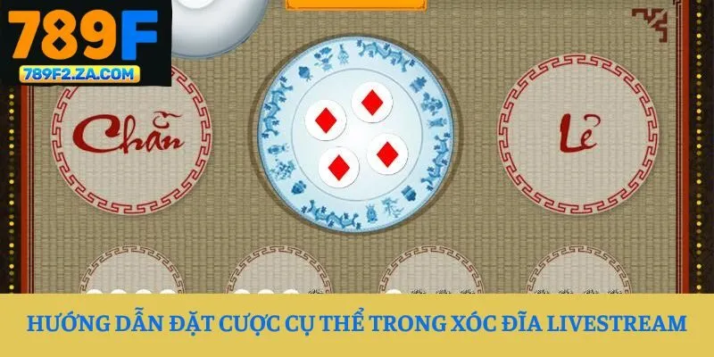 Hướng dẫn đặt cược cụ thể trong Xóc Đĩa livestream