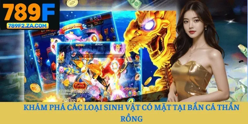 Khám phá các loại sinh vật có mặt tại Bắn Cá Thần Rồng