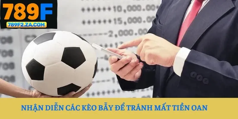 Nhận diễn các kèo bẫy để tránh mất tiền oan