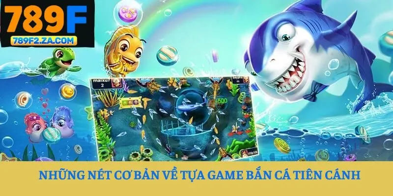 Những nét cơ bản về tựa game Bắn Cá Tiên Cánh