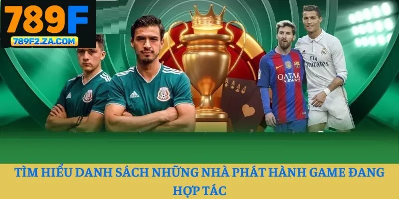 Tìm hiểu danh sách những nhà phát hành game đang hợp tác